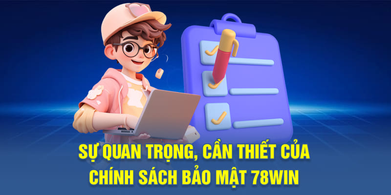 Sự quan trọng, cần thiết của chính sách bảo mật 78WIN