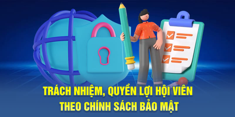 Trách nhiệm, quyền lợi hội viên theo chính sách bảo mật